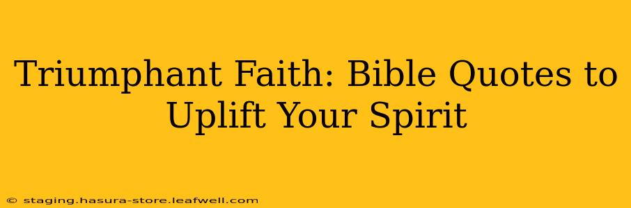 Triumphant Faith: Bible Quotes to Uplift Your Spirit