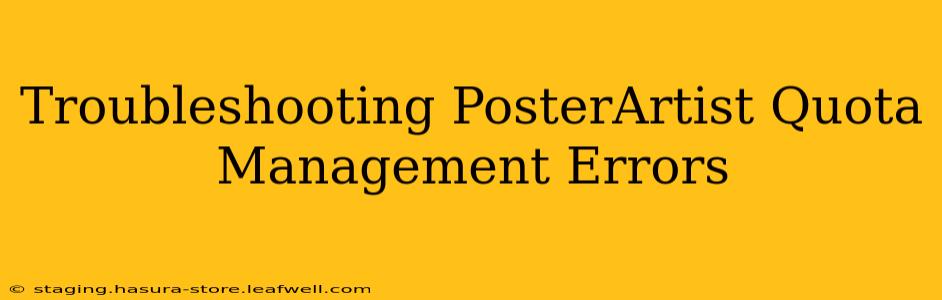 Troubleshooting PosterArtist Quota Management Errors