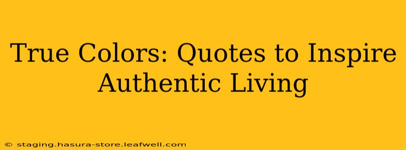 True Colors: Quotes to Inspire Authentic Living