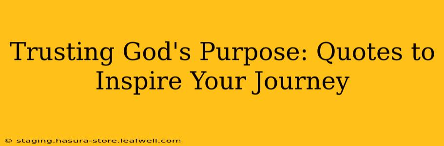 Trusting God's Purpose: Quotes to Inspire Your Journey