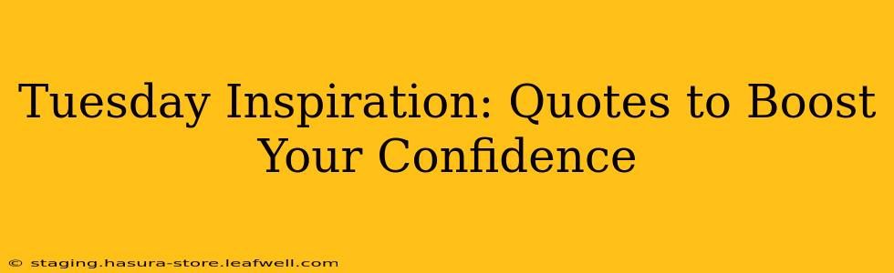 Tuesday Inspiration: Quotes to Boost Your Confidence
