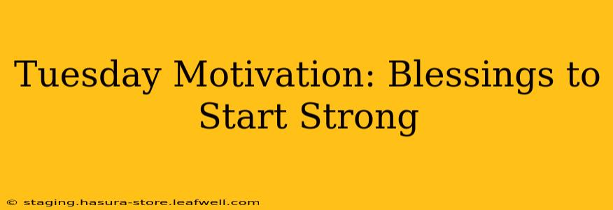 Tuesday Motivation: Blessings to Start Strong