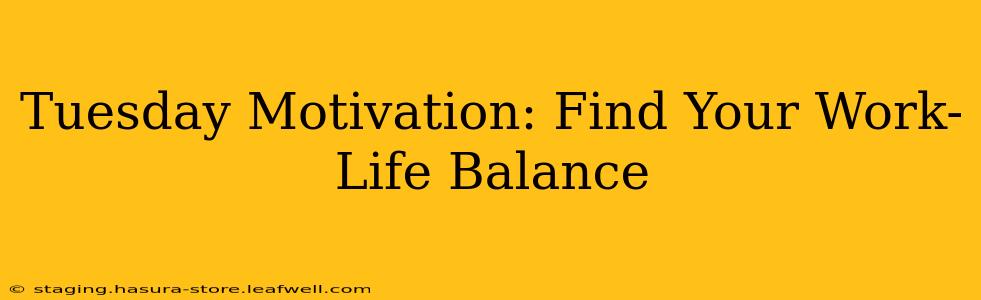 Tuesday Motivation: Find Your Work-Life Balance