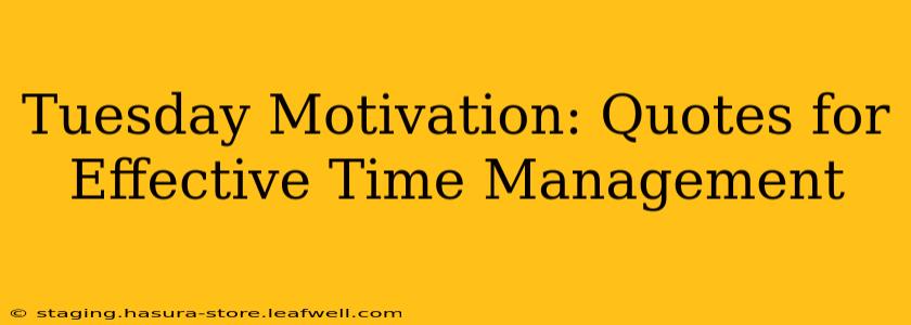 Tuesday Motivation: Quotes for Effective Time Management