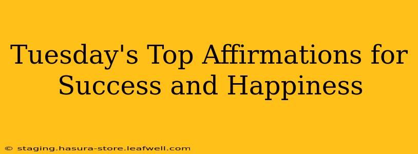Tuesday's Top Affirmations for Success and Happiness