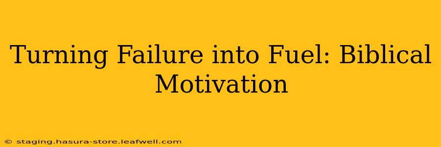 Turning Failure into Fuel: Biblical Motivation