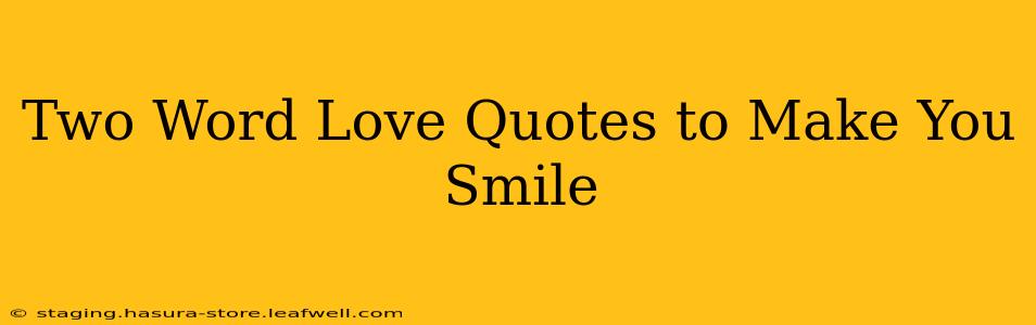 Two Word Love Quotes to Make You Smile