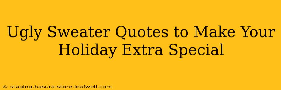 Ugly Sweater Quotes to Make Your Holiday Extra Special