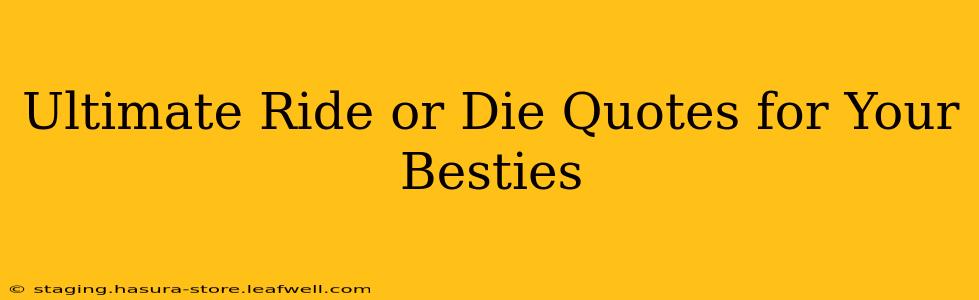 Ultimate Ride or Die Quotes for Your Besties