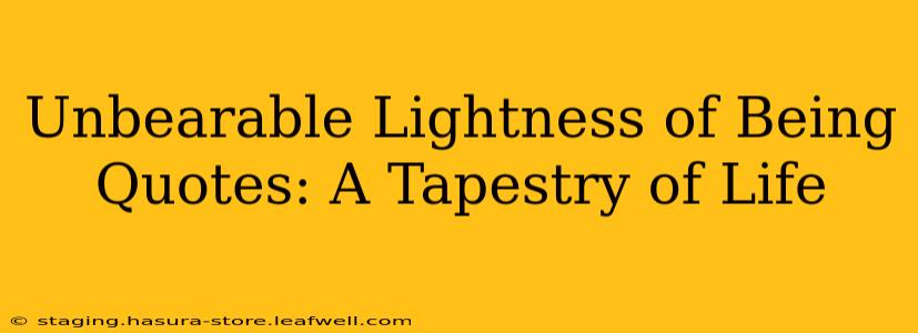 Unbearable Lightness of Being Quotes: A Tapestry of Life