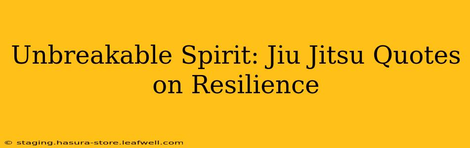 Unbreakable Spirit: Jiu Jitsu Quotes on Resilience