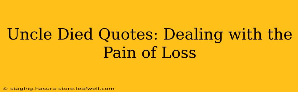 Uncle Died Quotes: Dealing with the Pain of Loss