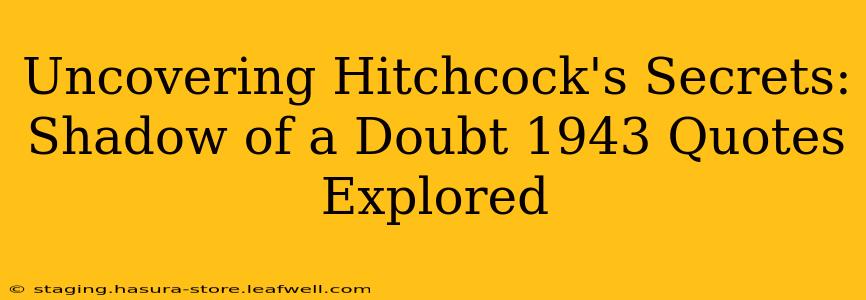 Uncovering Hitchcock's Secrets: Shadow of a Doubt 1943 Quotes Explored