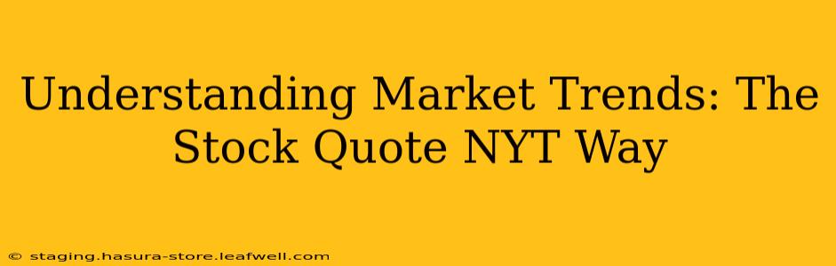 Understanding Market Trends: The Stock Quote NYT Way
