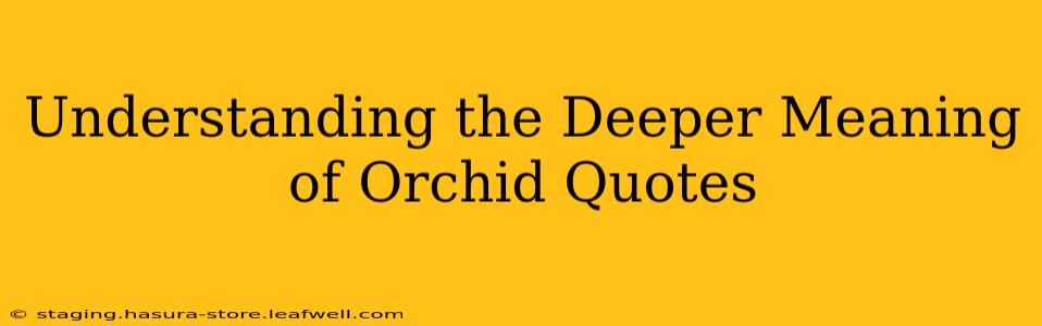Understanding the Deeper Meaning of Orchid Quotes