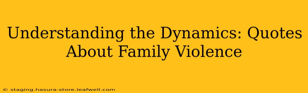 Understanding the Dynamics: Quotes About Family Violence