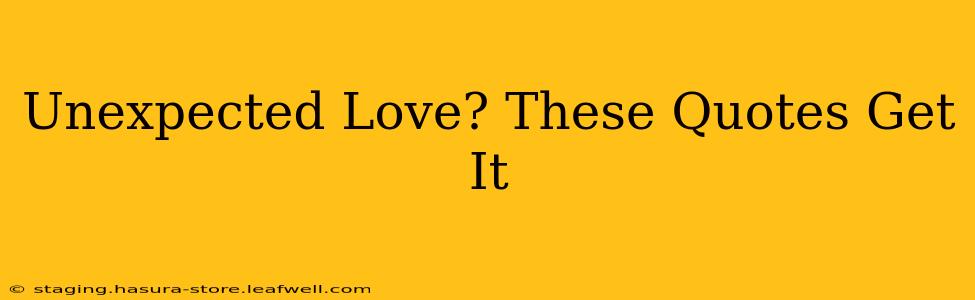 Unexpected Love? These Quotes Get It