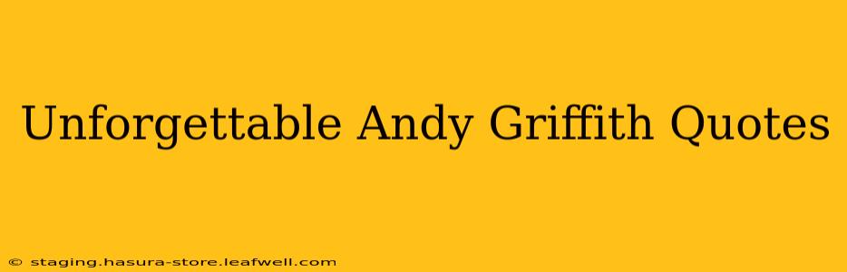 Unforgettable Andy Griffith Quotes