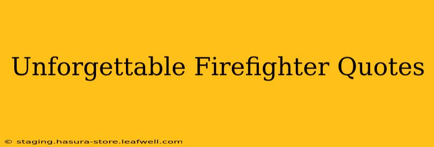 Unforgettable Firefighter Quotes