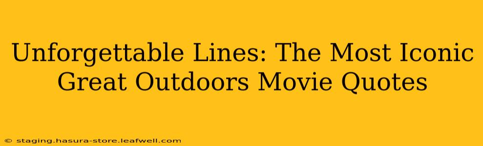 Unforgettable Lines: The Most Iconic Great Outdoors Movie Quotes