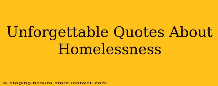 Unforgettable Quotes About Homelessness