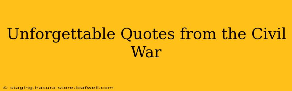 Unforgettable Quotes from the Civil War