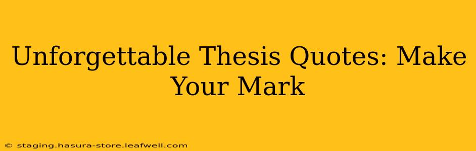 Unforgettable Thesis Quotes: Make Your Mark