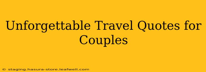 Unforgettable Travel Quotes for Couples