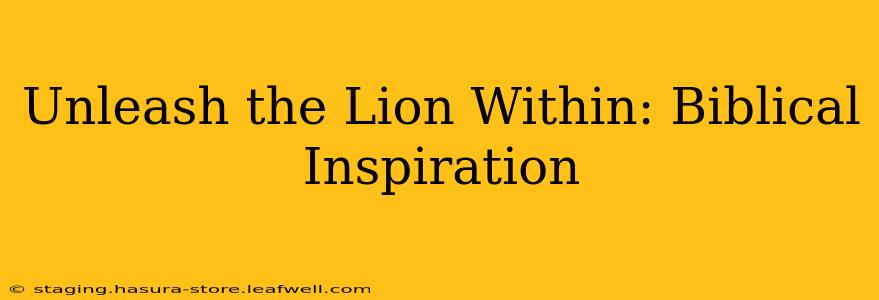 Unleash the Lion Within: Biblical Inspiration