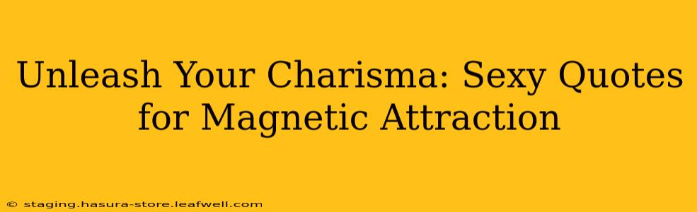 Unleash Your Charisma: Sexy Quotes for Magnetic Attraction