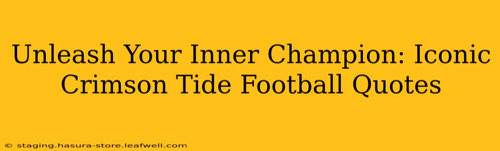 Unleash Your Inner Champion: Iconic Crimson Tide Football Quotes