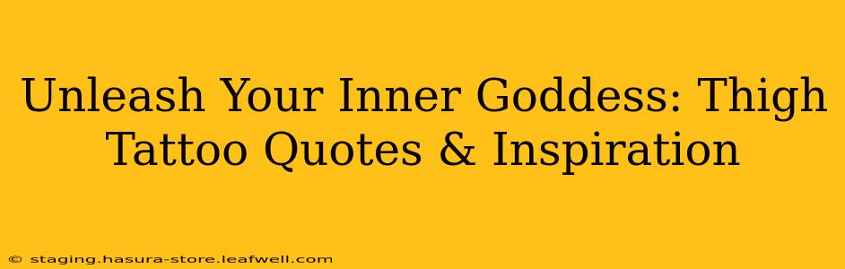 Unleash Your Inner Goddess: Thigh Tattoo Quotes & Inspiration