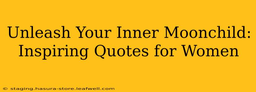 Unleash Your Inner Moonchild: Inspiring Quotes for Women