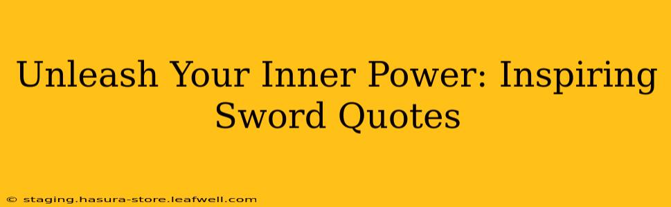 Unleash Your Inner Power: Inspiring Sword Quotes