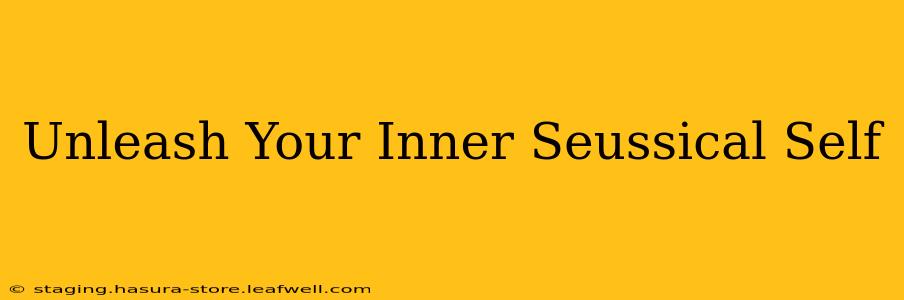 Unleash Your Inner Seussical Self