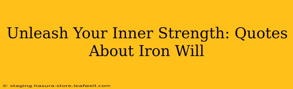 Unleash Your Inner Strength: Quotes About Iron Will