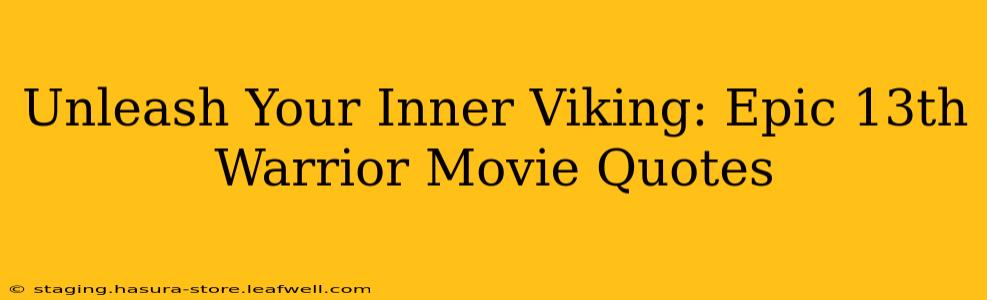 Unleash Your Inner Viking: Epic 13th Warrior Movie Quotes