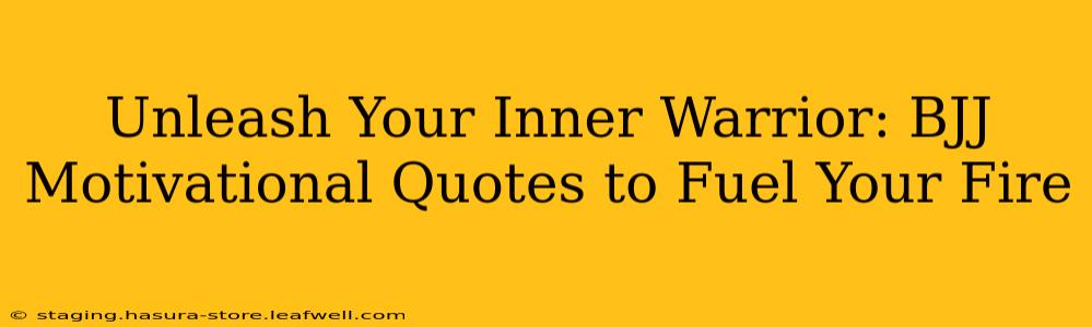 Unleash Your Inner Warrior: BJJ Motivational Quotes to Fuel Your Fire