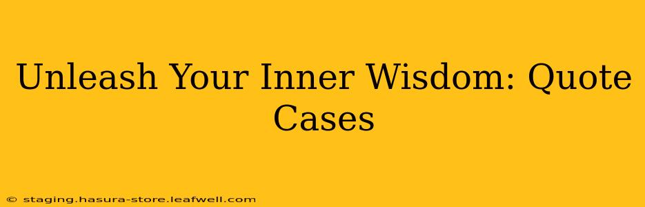 Unleash Your Inner Wisdom: Quote Cases