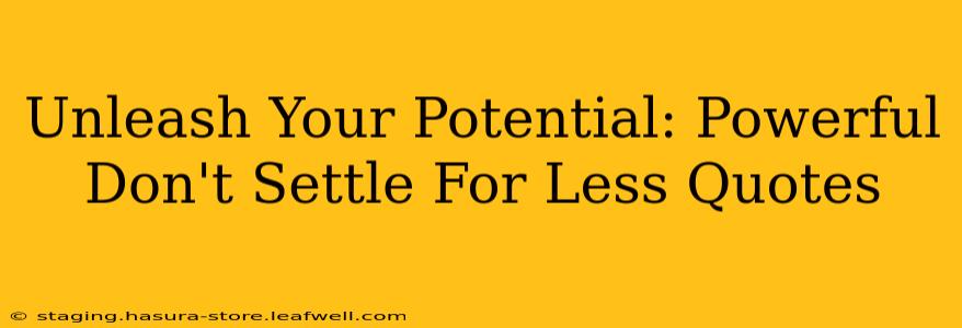 Unleash Your Potential: Powerful Don't Settle For Less Quotes