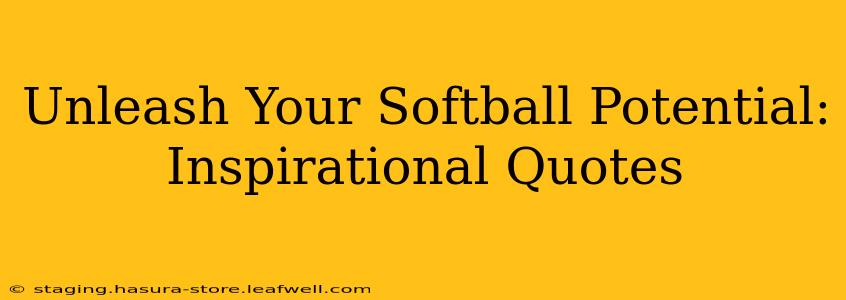 Unleash Your Softball Potential: Inspirational Quotes