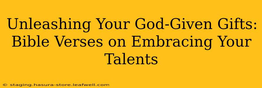 Unleashing Your God-Given Gifts: Bible Verses on Embracing Your Talents