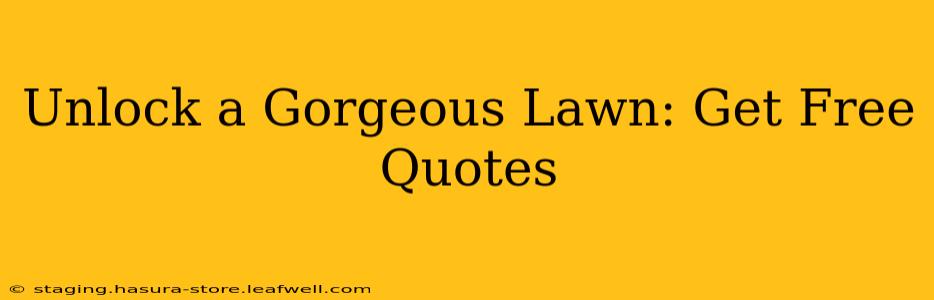 Unlock a Gorgeous Lawn: Get Free Quotes