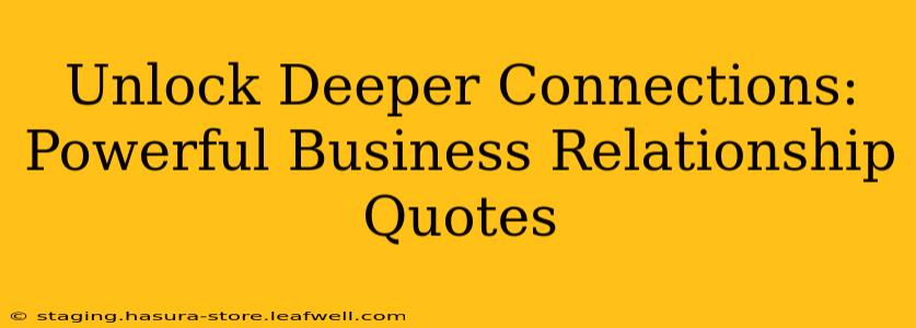 Unlock Deeper Connections: Powerful Business Relationship Quotes