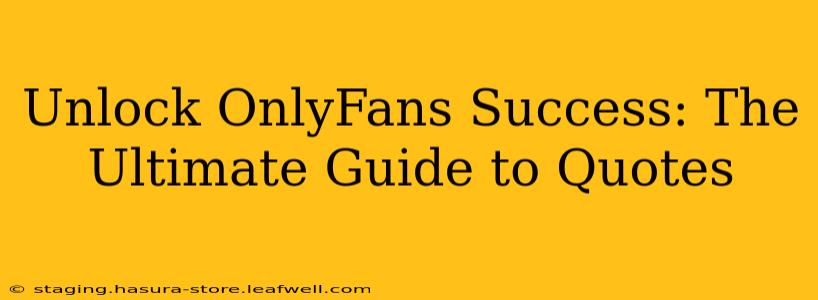 Unlock OnlyFans Success: The Ultimate Guide to Quotes