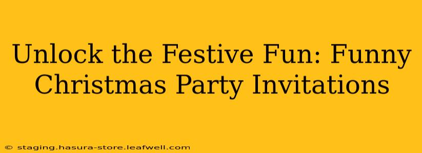 Unlock the Festive Fun: Funny Christmas Party Invitations