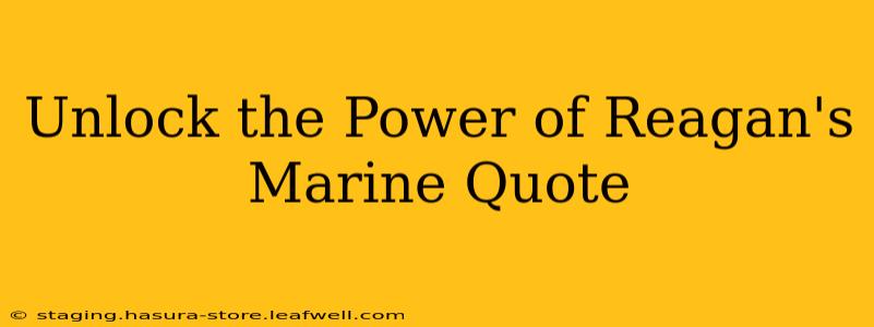 Unlock the Power of Reagan's Marine Quote
