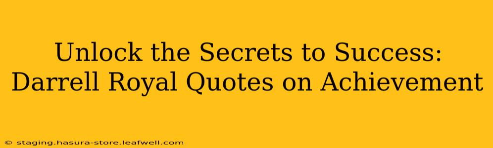Unlock the Secrets to Success: Darrell Royal Quotes on Achievement