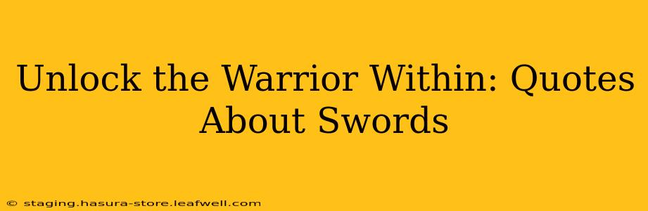 Unlock the Warrior Within: Quotes About Swords