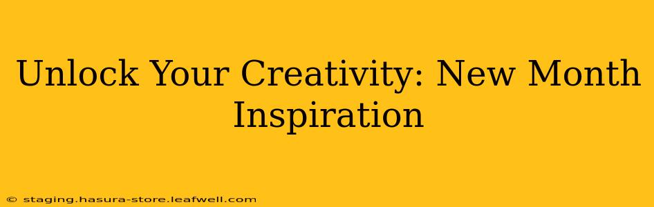 Unlock Your Creativity: New Month Inspiration